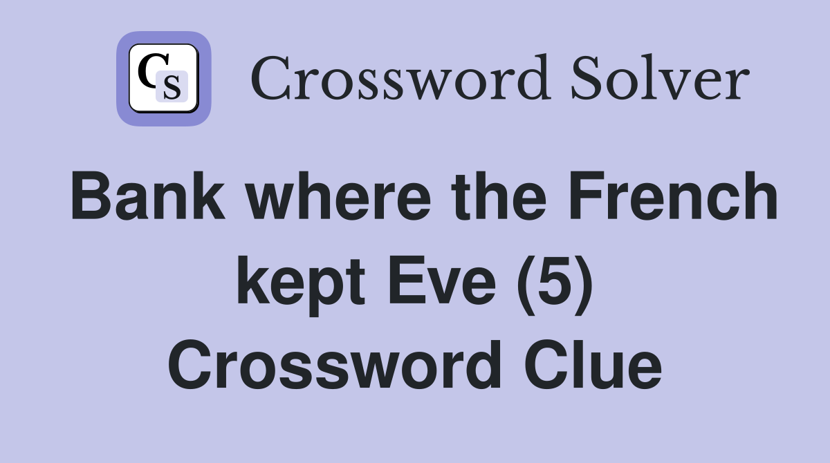 Bank where the French kept Eve (5) Crossword Clue Answers Crossword